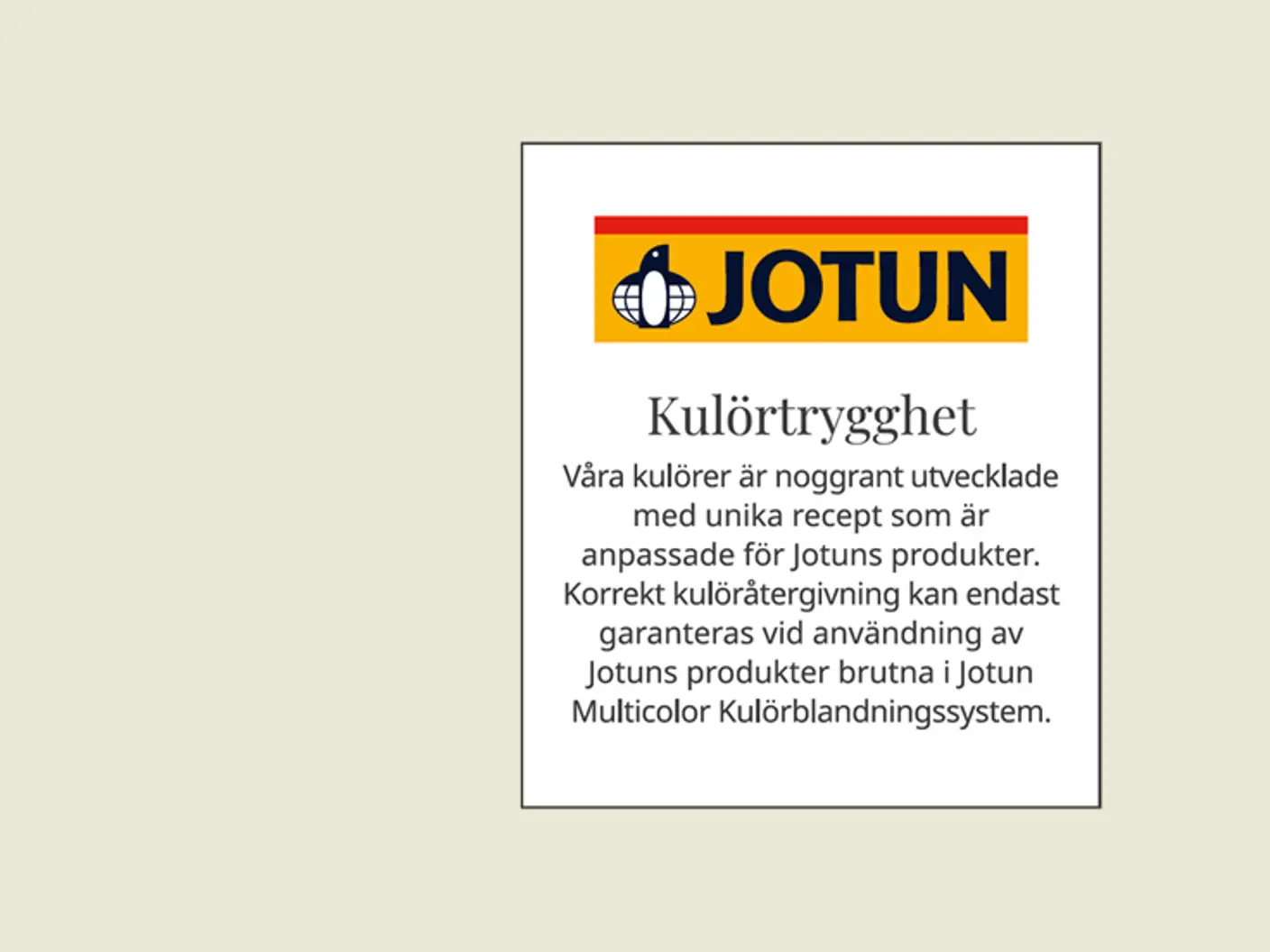 Logotyp med texten Jotun Kulörtrygghet. Jotun garanterar korrekt kulöråtergivning endast vid användning av Jotuns produkter.